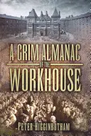 A Munkásotthon komor almanachja - A Grim Almanac of the Workhouse