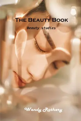 A szépségkönyv: Szépségtanulmányok - The Beauty Book: Beauty studies