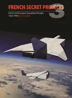 Francia titkos projektek 3: Francia és európai űrrepülőgéptervek 1964-1994 - French Secret Projects 3: French & European Spaceplane Designs 1964-1994