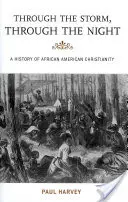 Át a viharon, át az éjszakán: Az afroamerikai kereszténység története - Through the Storm, Through the Night: A History of African American Christianity