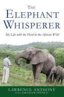 Az elefántsuttogó: Életem a csordával az afrikai vadonban - The Elephant Whisperer: My Life with the Herd in the African Wild