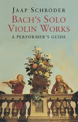 Bach szólóhegedű-művei: A Performer's Guide - Bach's Solo Violin Works: A Performer's Guide