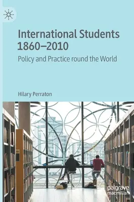 Nemzetközi diákok 1860-2010: Policy and Practice Round the World - International Students 1860-2010: Policy and Practice Round the World