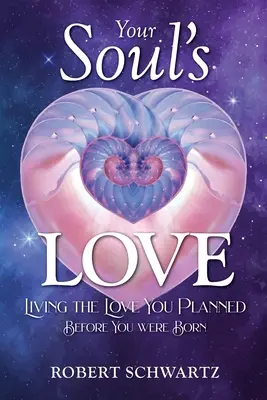 A lelked szeretete: Living the Love You Planned Before You Were Born (A szeretet megélése, amit születésed előtt terveztél) - Your Soul's Love: Living the Love You Planned Before You Were Born