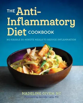 The Anti Inflammatory Diet Cookbook: 30 perces receptek a gyulladások csökkentéséhez - The Anti Inflammatory Diet Cookbook: No Hassle 30-Minute Recipes to Reduce Inflammation