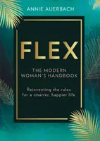 FLEX - A munka újragondolása az okosabb, boldogabb életért - FLEX - Reinventing Work for a Smarter, Happier Life