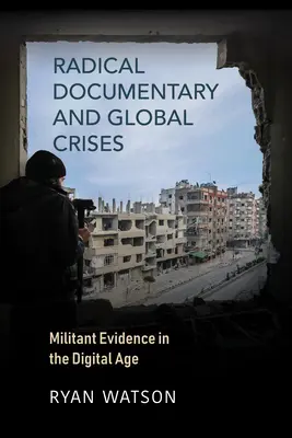 Radikális dokumentumfilm és globális válságok: Militáns bizonyítékok a digitális korban - Radical Documentary and Global Crises: Militant Evidence in the Digital Age