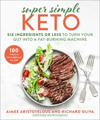 Szuper egyszerű Keto: Keto: Hat összetevő vagy kevesebb, hogy a bélrendszered zsírégető géppé váljon - Super Simple Keto: Six Ingredients or Less to Turn Your Gut Into a Fat-Burning Machine