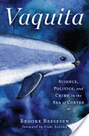 Vaquita: Tudomány, politika és bűnözés a Cortez-tengeren - Vaquita: Science, Politics, and Crime in the Sea of Cortez