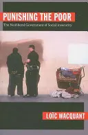 A szegények megbüntetése: A szociális bizonytalanság neoliberális kormányzása - Punishing the Poor: The Neoliberal Government of Social Insecurity