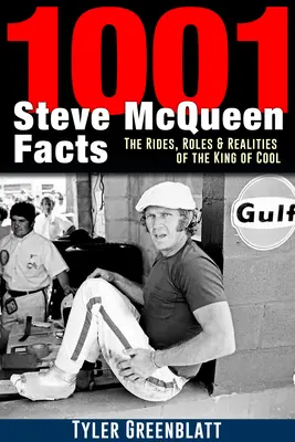 1001 Steve McQueen tény: A menő királyának kalandjai, szerepei és valóságai - 1001 Steve McQueen Facts: The Rides, Roles and Realities of the King of Cool