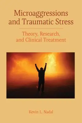 Mikroagressziók és traumatikus stressz: Elmélet, kutatás és klinikai kezelés - Microaggressions and Traumatic Stress: Theory, Research, and Clinical Treatment