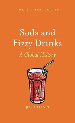 Szóda és szénsavas italok: A Global History - Soda and Fizzy Drinks: A Global History