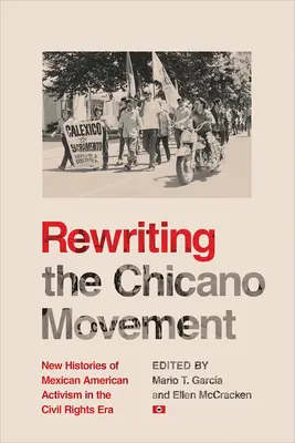 A chicano mozgalom újraírása: A mexikói-amerikai aktivizmus új történetei a polgárjogi korszakban - Rewriting the Chicano Movement: New Histories of Mexican American Activism in the Civil Rights Era