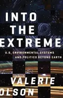 A végletekbe: Az amerikai környezeti rendszerek és politika a Földön túl - Into the Extreme: U.S. Environmental Systems and Politics Beyond Earth