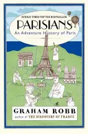 Párizsiak - Párizs kalandos története - Parisians - An Adventure History of Paris