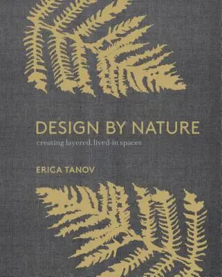 Design by Nature: A természetes világ által inspirált, élhető terek kialakítása - Design by Nature: Creating Layered, Lived-In Spaces Inspired by the Natural World