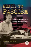 Halál a fasizmusra: Louis Adamic harca a demokráciáért - Death to Fascism: Louis Adamic's Fight for Democracy