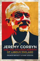 Jeremy Corbyn és a munkáspárti Anglia különös újjászületése - Jeremy Corbyn and the Strange Rebirth of Labour England