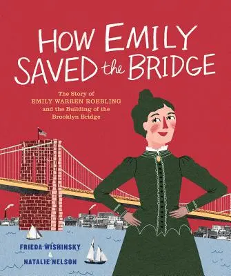 Hogyan mentette meg Emily a hidat: Emily Warren Roebling és a Brooklyn híd építésének története - How Emily Saved the Bridge: The Story of Emily Warren Roebling and the Building of the Brooklyn Bridge