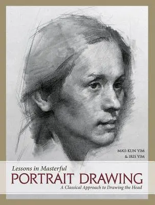 Leckék a mesteri portrérajzoláshoz: A fej rajzolásának klasszikus megközelítése - Lessons in Masterful Portrait Drawing: A Classical Approach to Drawing the Head