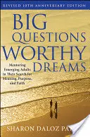 Nagy kérdések, méltó álmok: Mentoring Emerging Adults in Their Search for Meaning, Purpose, and Faith (A feltörekvő felnőttek mentorálása az értelem, a cél és a hit keresésében) - Big Questions, Worthy Dreams: Mentoring Emerging Adults in Their Search for Meaning, Purpose, and Faith