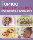 Top 100 egészséges recept csecsemők és kisgyermekek számára - Top 100 Healthy Recipes for Babies and Toddlers