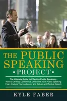 The Public Speaking Project: Jak si vypěstovat sebedůvěru, překonat strach z mluvení na veřejnosti, analyzovat - The Public Speaking Project: The Ultimate Guide to Effective Public Speaking: How to Develop Confidence, Overcome Your Public Speaking Fear, Analyz