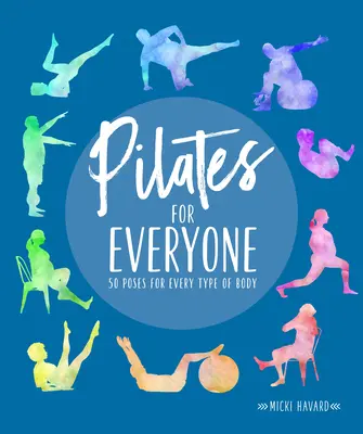 Pilates mindenkinek: 50 gyakorlat minden testtípusra - Pilates for Everyone: 50 Exercises for Every Type of Body