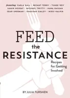 Táplálja az ellenállást: Receptek + ötletek a részvételhez (Julia Turshen Book, Cookbook for Activists) - Feed the Resistance: Recipes + Ideas for Getting Involved (Julia Turshen Book, Cookbook for Activists)