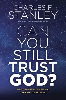 Tudsz még bízni Istenben? Mi történik, ha úgy döntesz, hogy hiszel - Can You Still Trust God?: What Happens When You Choose to Believe