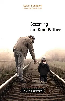 A kedves apává válás: Egy fiú utazása - Becoming the Kind Father: A Son's Journey