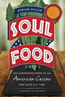 Soul Food: Az amerikai konyha meglepő története, tányérról tányérra - Soul Food: The Surprising Story of an American Cuisine, One Plate at a Time