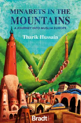 Minaretek a hegyekben: Utazás a muzulmán Európába - Minarets in the Mountains: A Journey Into Muslim Europe