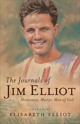 Jim Elliot naplói: Misszionárius, mártír, Isten embere - The Journals of Jim Elliot: Missionary, Martyr, Man of God