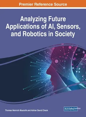 A mesterséges intelligencia, az érzékelők és a robotika jövőbeli alkalmazásainak elemzése a társadalomban - Analyzing Future Applications of AI, Sensors, and Robotics in Society