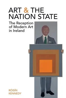 A művészet és a nemzetállam: A modern művészet recepciója Írországban - Art and the Nation State: The Reception of Modern Art in Ireland