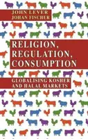 Vallás, szabályozás, fogyasztás: A kóser és halal piacok globalizálódása - Religion, Regulation, Consumption: Globalising Kosher and Halal Markets