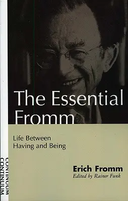 Essential Fromm: Élet a birtoklás és a lét között - Essential Fromm: Life Between Having and Being