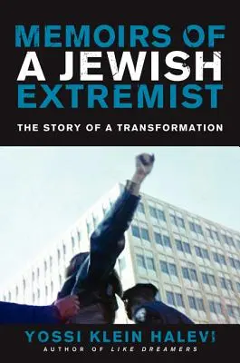 Egy zsidó szélsőséges emlékiratai: Egy átalakulás története - Memoirs of a Jewish Extremist: The Story of a Transformation