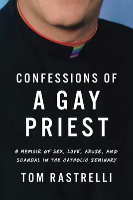 Egy meleg pap vallomásai: Szex, szerelem, visszaélések és botrányok a katolikus papnevelő intézetben című memoárja - Confessions of a Gay Priest: A Memoir of Sex, Love, Abuse, and Scandal in the Catholic Seminary