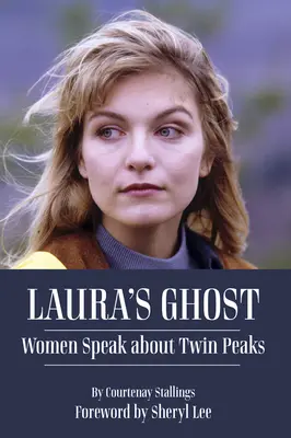 Laura szelleme: Nők beszélnek Twin Peaksről - Laura's Ghost: Women Speak about Twin Peaks