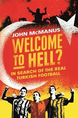 Üdvözöljük a pokolban? Az igazi török labdarúgás nyomában - Welcome to Hell?: In Search of the Real Turkish Football