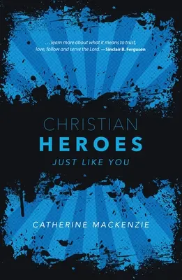 Keresztény hősök: Csak úgy, mint te - Christian Heroes: Just Like You