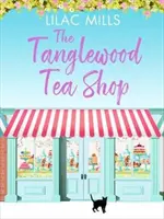 Tanglewood Tea Shop - Nevetős romantikus vígjáték az újrakezdésről és az otthonra találásról - Tanglewood Tea Shop - A laugh out loud romantic comedy of new starts and finding home