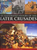 A későbbi keresztes hadjáratok illusztrált története: Az 1200-1588 közötti keresztes hadjáratok Palesztinában, Spanyolországban, Itáliában és Észak-Európában Konstantinápoly elfoglalásától kezdve. - An Illustrated History of the Later Crusades: The Crusades of 1200-1588 in Palestine, Spain, Italy and Northern Europe, from the Sack of Constantinopl