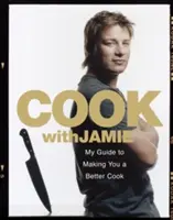 Főzz Jamie-vel - Útmutatóm, hogy jobb szakács legyen belőled - Cook with Jamie - My Guide to Making You a Better Cook