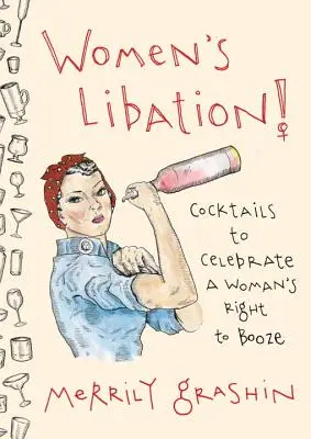 Női libsizés! Koktélok a nők piához való jogának megünneplésére - Women's Libation!: Cocktails to Celebrate a Woman's Right to Booze