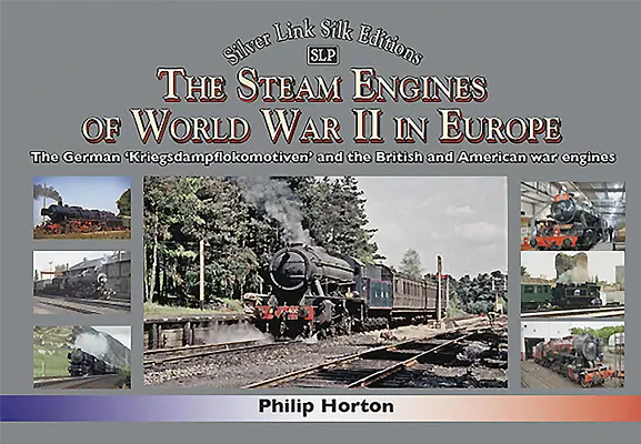 A második világháború gőzgépei Európában: A német „Kriegsdampflokomotiven” és a brit és amerikai hadigőzgépek. - The Steam Engines of World War II in Europe: The German 'Kriegsdampflokomotiven' and the British and American War Engines