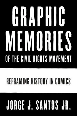 A polgárjogi mozgalom grafikai emlékei: A történelem átformálása képregényekben - Graphic Memories of the Civil Rights Movement: Reframing History in Comics